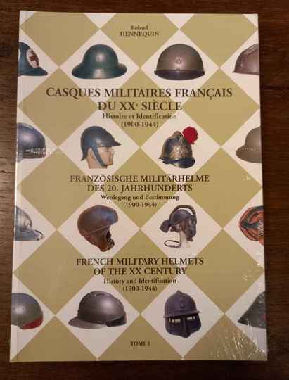 Casques militaires français du XXème siècle. 1900-1944. Histoire et identification. Roland Hennequin. Tome 1. ENGLISH. DEUTSCH