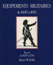 Equipements militaires: 1600 to 1750, tome I michel petard