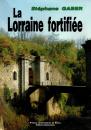 La Lorraine fortifiée- Stéphane Gaber