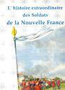 L'histoire extraordinaire des soldats de la Nouvelle France