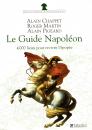 Le Guide Napoléon : 4 000 lieux de mémoire pour revivre l'épopée