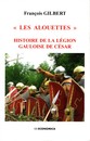 Les alouettes, histoire de la légion romaine de César. F Gilbert