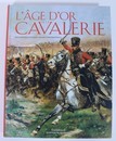 L'age d'or de la cavalerie, F. Chauviré et B. Fonck .Gallimard/ministère de la défense