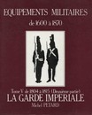Equipements militaires: 1804 to 1815, tome V (Garde Imperiale) Michel Petard 