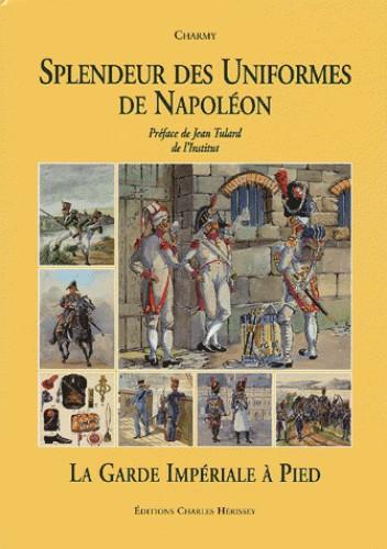 Charmy, la garde imperiale à pied. Splendeurs des uniformes de Napoléon
