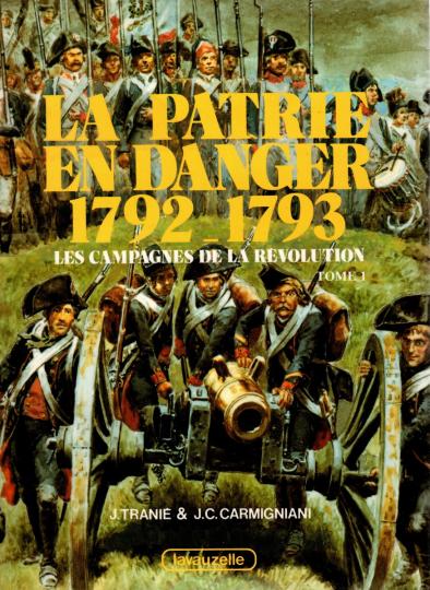 La patrie en danger 1792-1793 Tranie et Carmigniani, Les campagnes de la révolution, tome 1