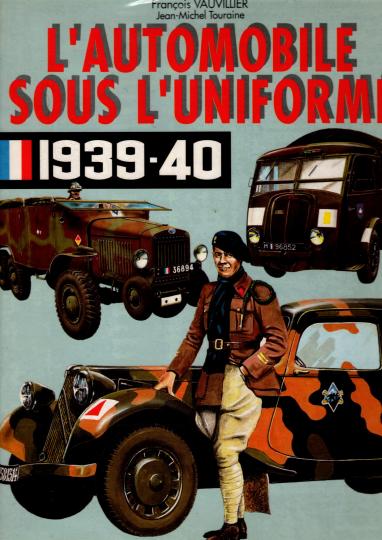 L'automobile sous l'uniforme 1939-1940 François Vauvillier, Jean-Michel Touraine  