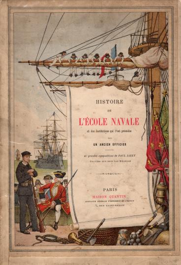 Histoire de l'école navale et des institutions qui l'ont précédée par un ancien officier-1889- Maison Quentin