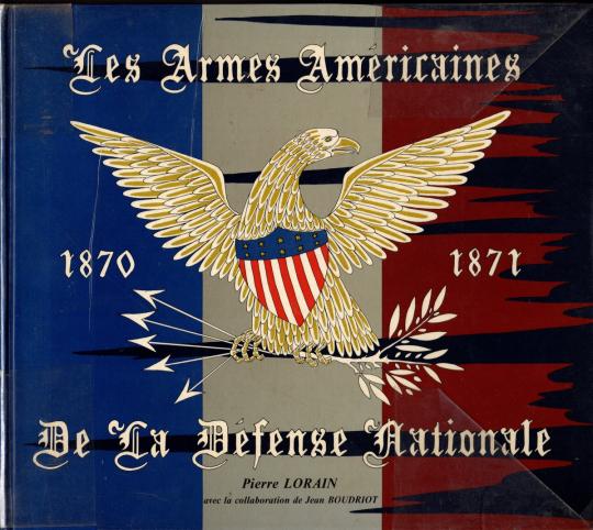 Les armes américaines de la Défense Nationale 1870 -1871- Pierre Lorain