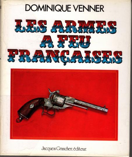 Les armes à feu françaises Dominique Venner- le livre des armes- Grancher éditeur. Dédicacé par l'auteur.