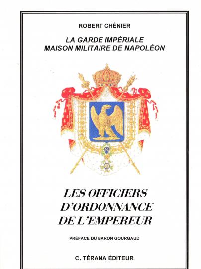 Les officiers d'ordonnance de l'Empereur - La Garde Impériale, maison militaire de Napoléon - Térana Éditeur
