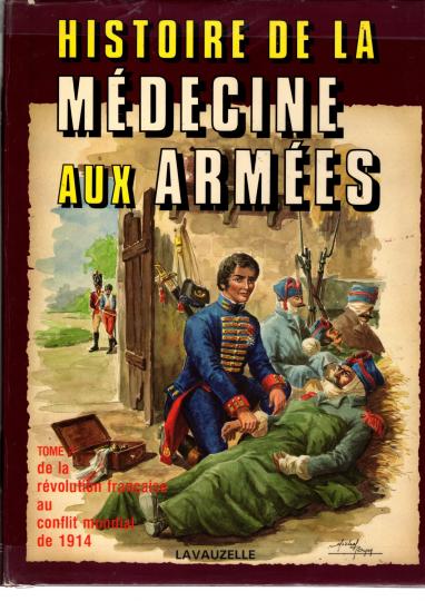 Histoire de la médecine aux armées: tome I et II, de l'antiquité au conflit de 14