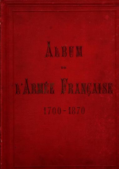 Album de l'armee Française de 1700 a 1870.