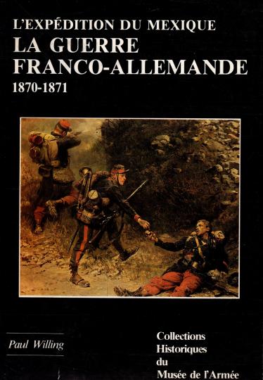 L'expédition du Mexique- La guerre Franco Allemande 1870- 1871. Paul Willing - VENDU SANS JAQUETTE