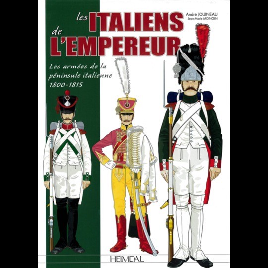 Les Italiens de l'Empereur.  Les armées de la péninsule italienne 1800-1815
