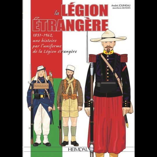 La Légion étrangère 1831-1962, une histoire par l'uniforme. De la Légion étrangère de la conquête d'Alger à la dissolution du REP