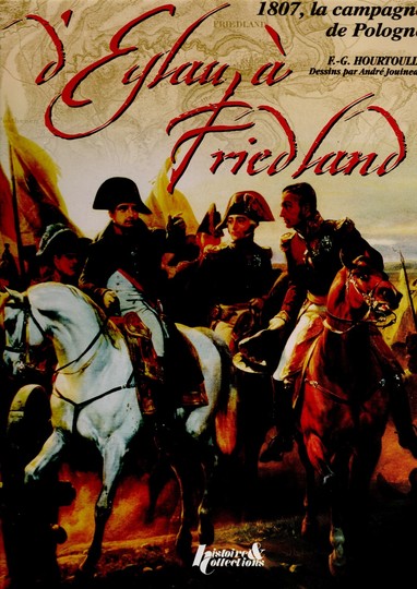 Eylau à Friedland. 1807 la campagne de Pologne. Hourtoulle /Jouineau