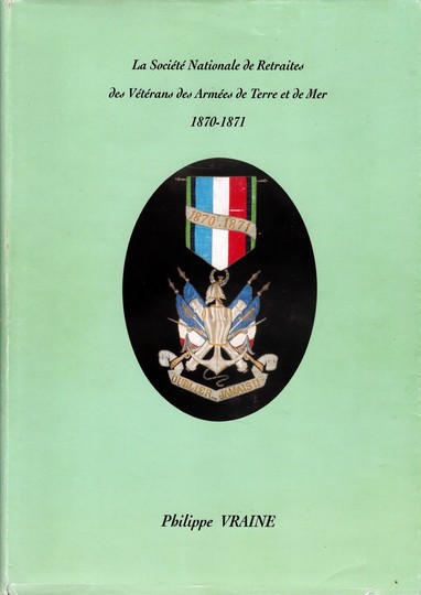 La société de retraites des vétérans des armées de Terre et mer 1870 -1871 - Philippe Vraine