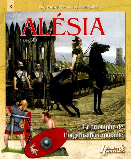 Alesia, le triomphe de l'organisation romaine, F Bey, histoire et collections