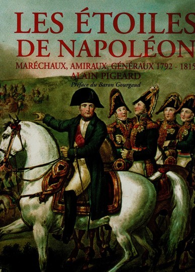 Les étoiles de Napoléon (Maréchaux, Amiraux, Généraux 1792-1815). Alain Pigeard 