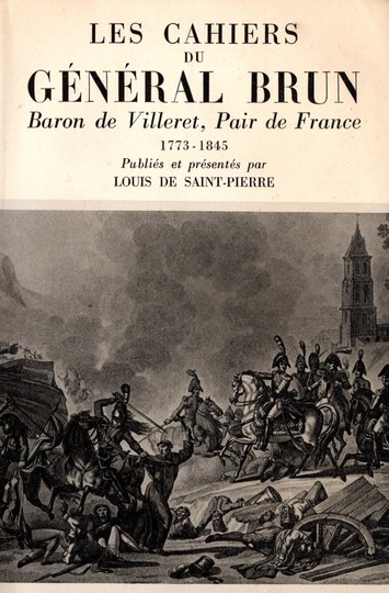 Les cahiers du général Brun, baron de Villeret, Pair de France (1773-1845)