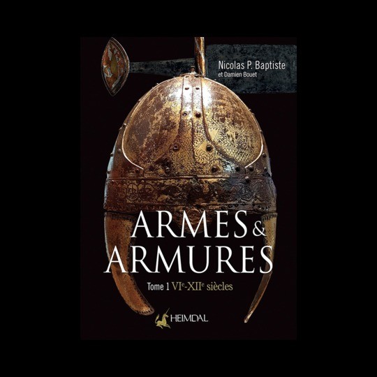 Armes et armures, tome 1, VIème- XII ème siècle. Nicolas P. Baptiste et D Bouet, Éditions Heimdal.