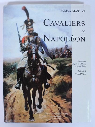 Cavaliers de Napoléon, frédéric Masson d'après les illustrations d'Edouard Detaille