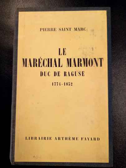 Le maréchal Marmont, duc de Raguse 1774-1852. Pierre Saint Marc