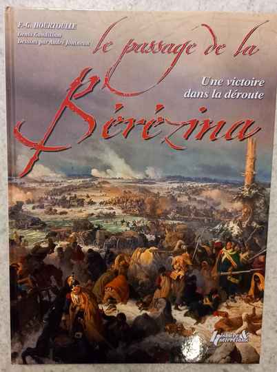 Le passage de la Berezina. Une victoire dans la déroute. F.G. Hourtoulle, D Jouineau