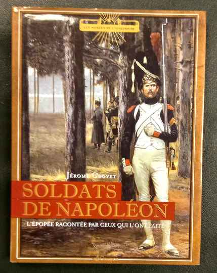 Soldats de Napoléon: L'épopée racontée par ceux qui l'ont faite. J Croyet
