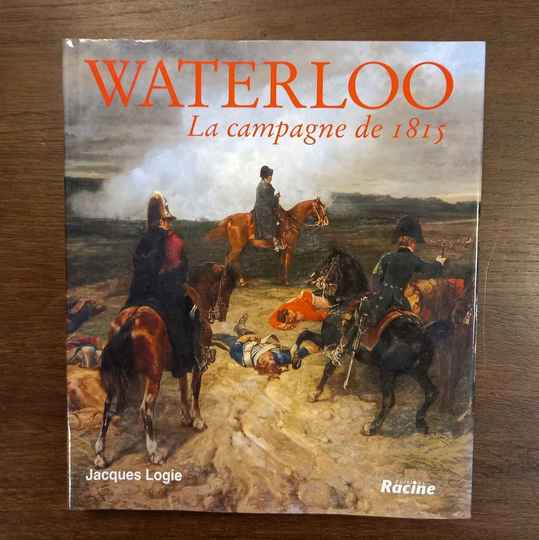 Waterloo. La campagne de 1815. Jacques Logie