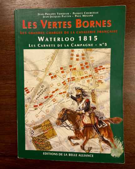 Waterloo 1815, les Carnets de la Campagne - No 5  Les Vertes Bornes. Éditions de la Belle Alliance.