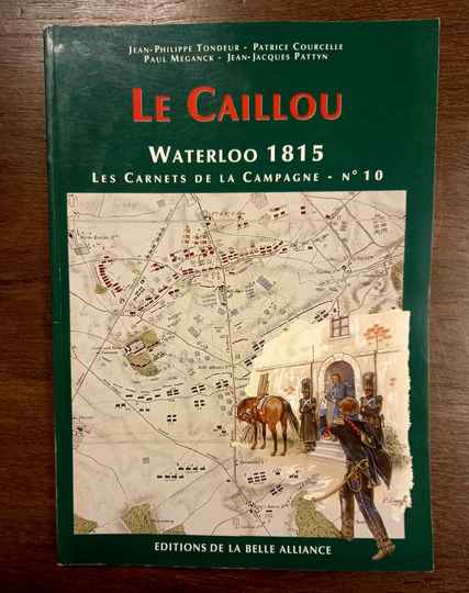 Waterloo 1815, les Carnets de la Campagne - No 10 Le Caillou. Éditions de la Belle Alliance.