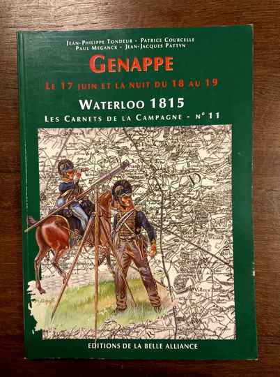 Waterloo 1815, les Carnets de la Campagne - No 11 Genappe. Le 17 juin et la nuit du 18 au 19 . Éditions de la Belle Alliance