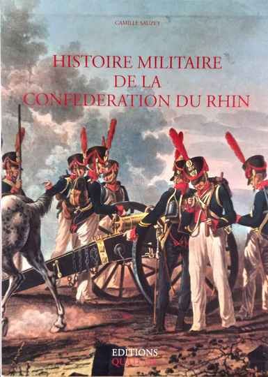 Histoire militaire de la Confédération du Rhin. Éditions Quatuor: ouvrage absolument neuf, sous blister. 