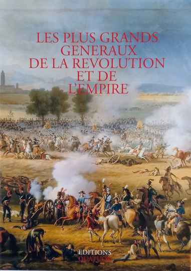 Les cent plus grands généraux de la Révolution et de l’Empire. Éditions Quatuor: ouvrage absolument neuf, sous blister.