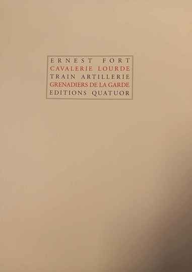 Livre broché. Ernest Fort. La cavalerie lourde, train d'artillerie, grenadiers de la garde. Éditions Quatuor: ouvrage absolument neuf.