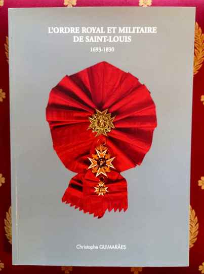 L'Ordre royal et militaire de Saint  Louis. 1693 - 1830. Christophe Guimaraes. Numéroté 182/740