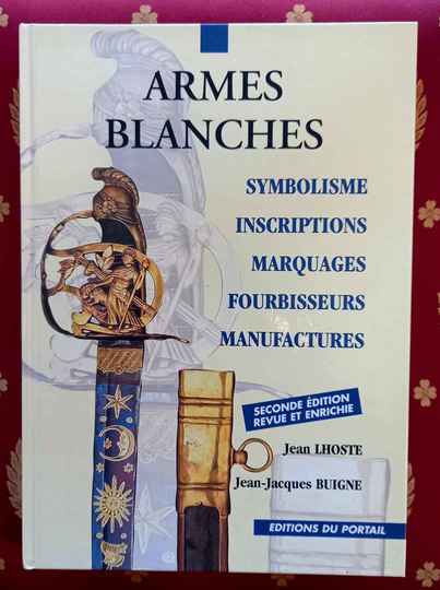 Armes blanches, symbolisme, inscriptions, marquages, fourbisseurs, manufactures, Jean lhoste, JJ Buigne - copie