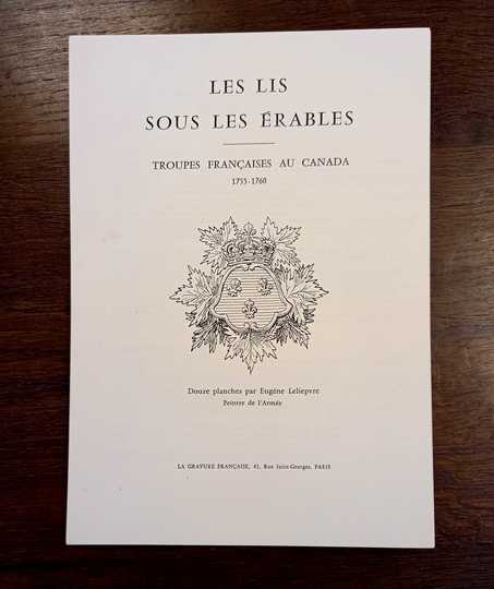 Le lys sous les érables. Troupes françaises au Canada. 1755-1760. 12 planches par E Leliepvre. La gravure française