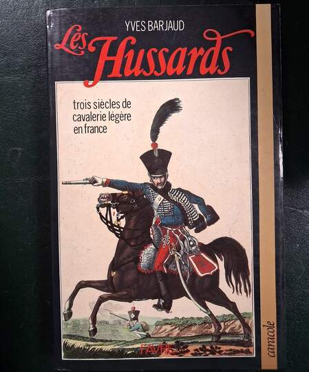 Les Hussards : trois siècles de cavalerie légère en France 