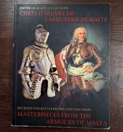 Between the Battlesword and the Cross Masterpieces from the Armoury of Malta