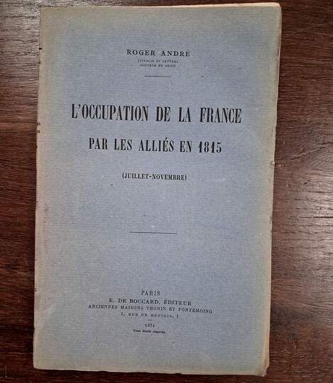 L'occupation de la France par les alliés en 1815.  Roger André. Très rare édition originale!