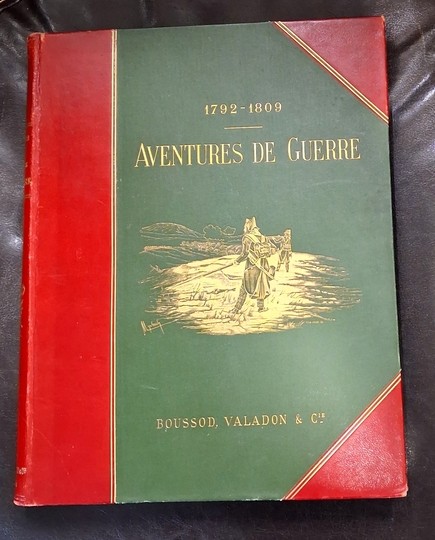 Aventures de guerre 1792-1809. Récits de soldats recueillis par Frédéric Masson. Illustrés par F de Myrbach